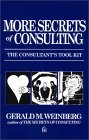 More Secrets of Consulting: The Consultants Toolkit